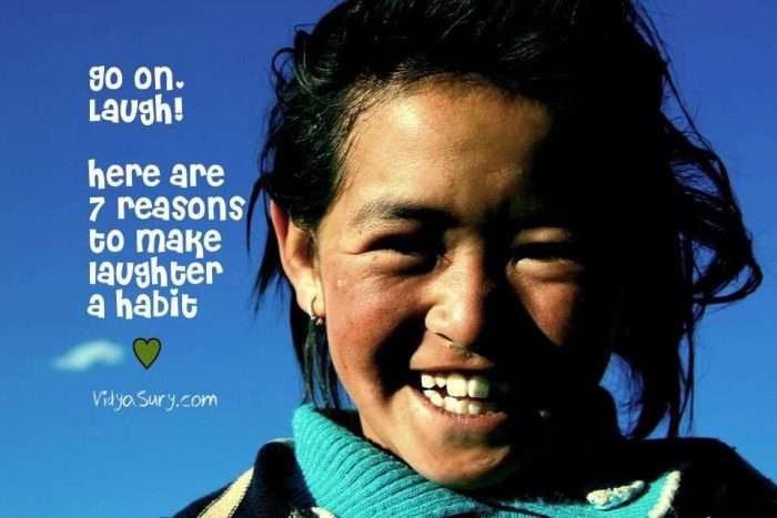7 reasons to make laughter a habit. Vidya Sury