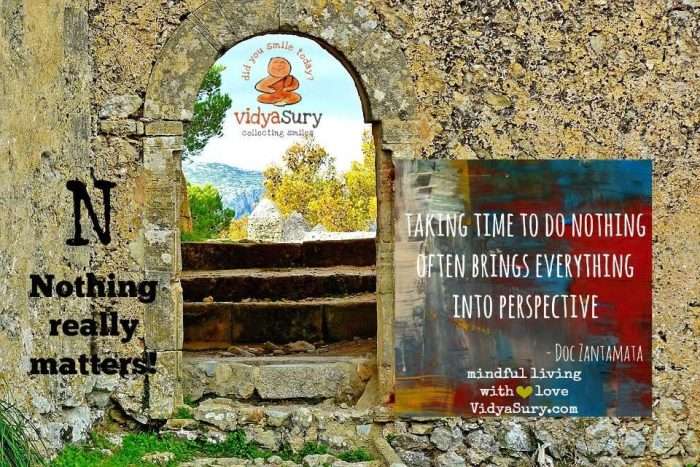 Nothing really matters. Vidya Sury