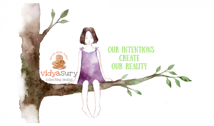 Our intentions create our reality Vidya Sury