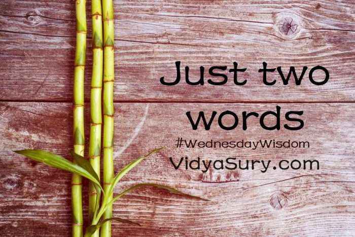 Just two words #WednesdayWisdom #Mindfulness #AtoZChallenge