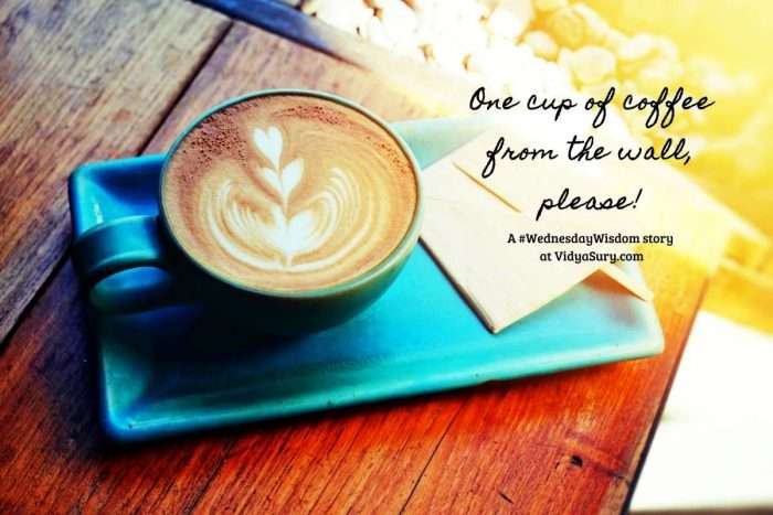 one cup of coffee from the wall, please! #WednesdayWisdom #KIndness