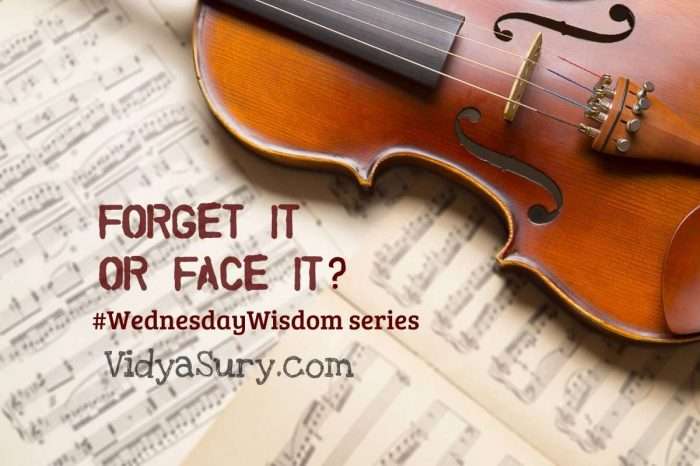 Forget it or face it #WednesdayWisdom