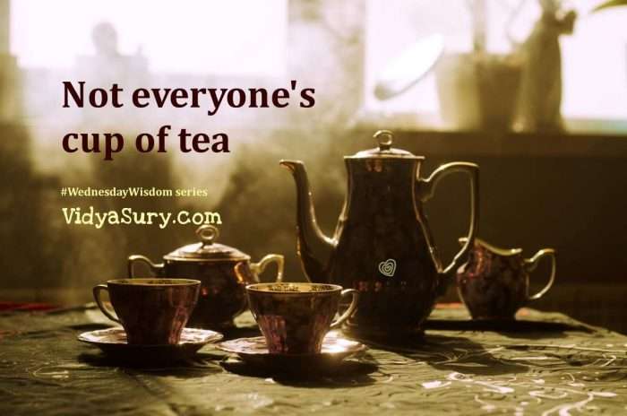 Not everyone's cup of tea and that's absolutely okay! #WednesdayWIsdom #Mindfulness #selflove