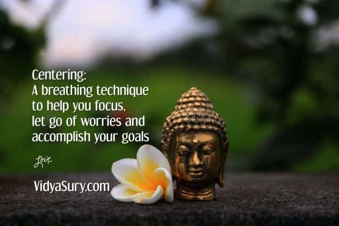 Centering: A breathing technique to help you focus, let go of worries and accomplish your goals