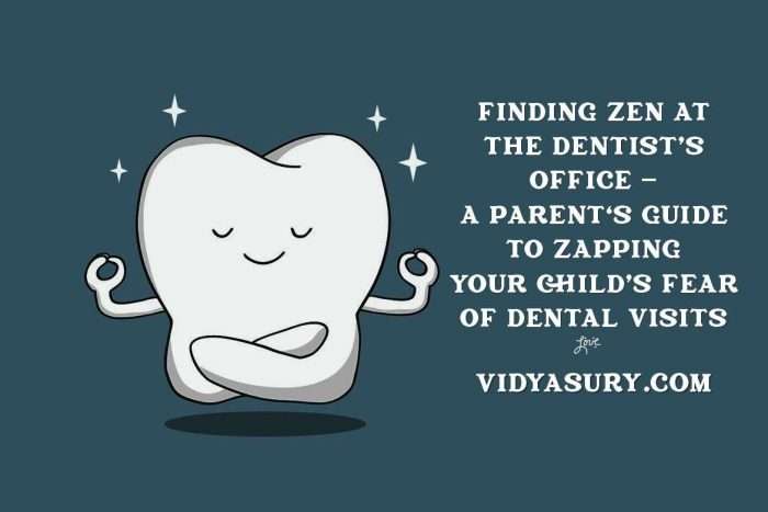 parent's guide to zapping your child's fear of dental visits