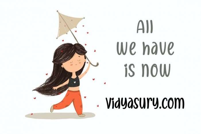 All we have is now life is too short