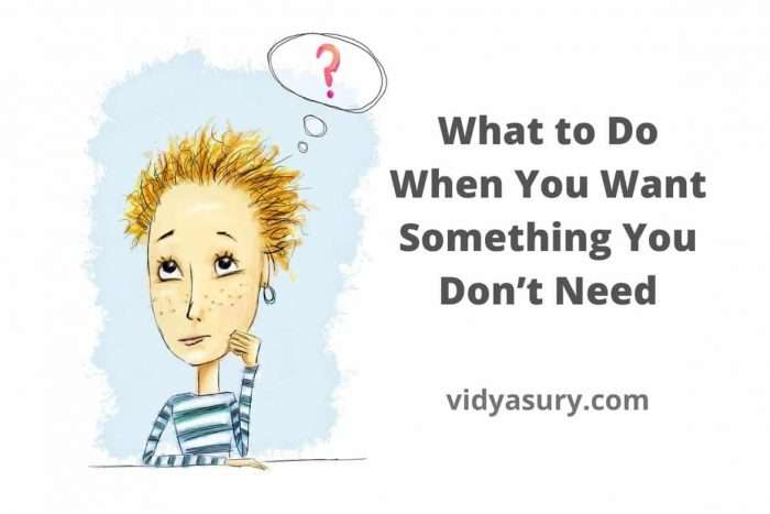 What to Do When You Want Something You Don’t Need