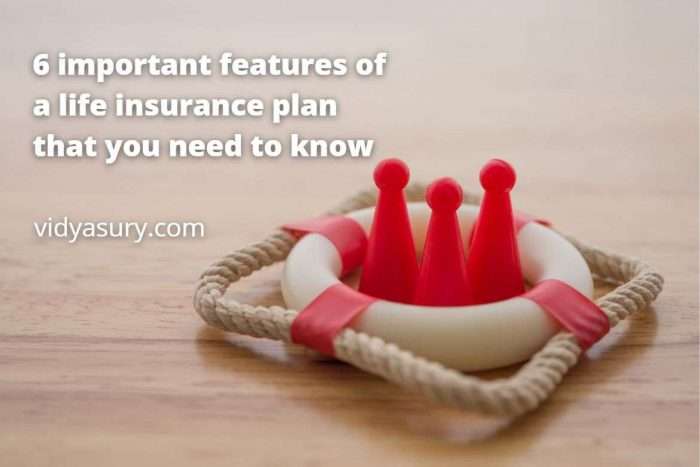 6 important features of a life insurance plan you need to know