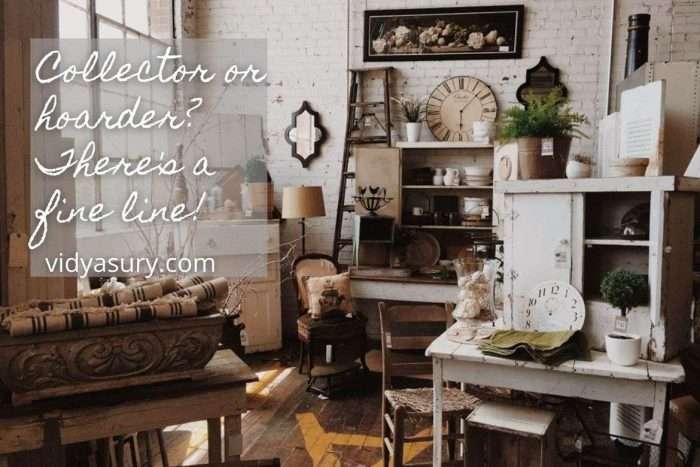 Collector or hoarder There's a fine line!